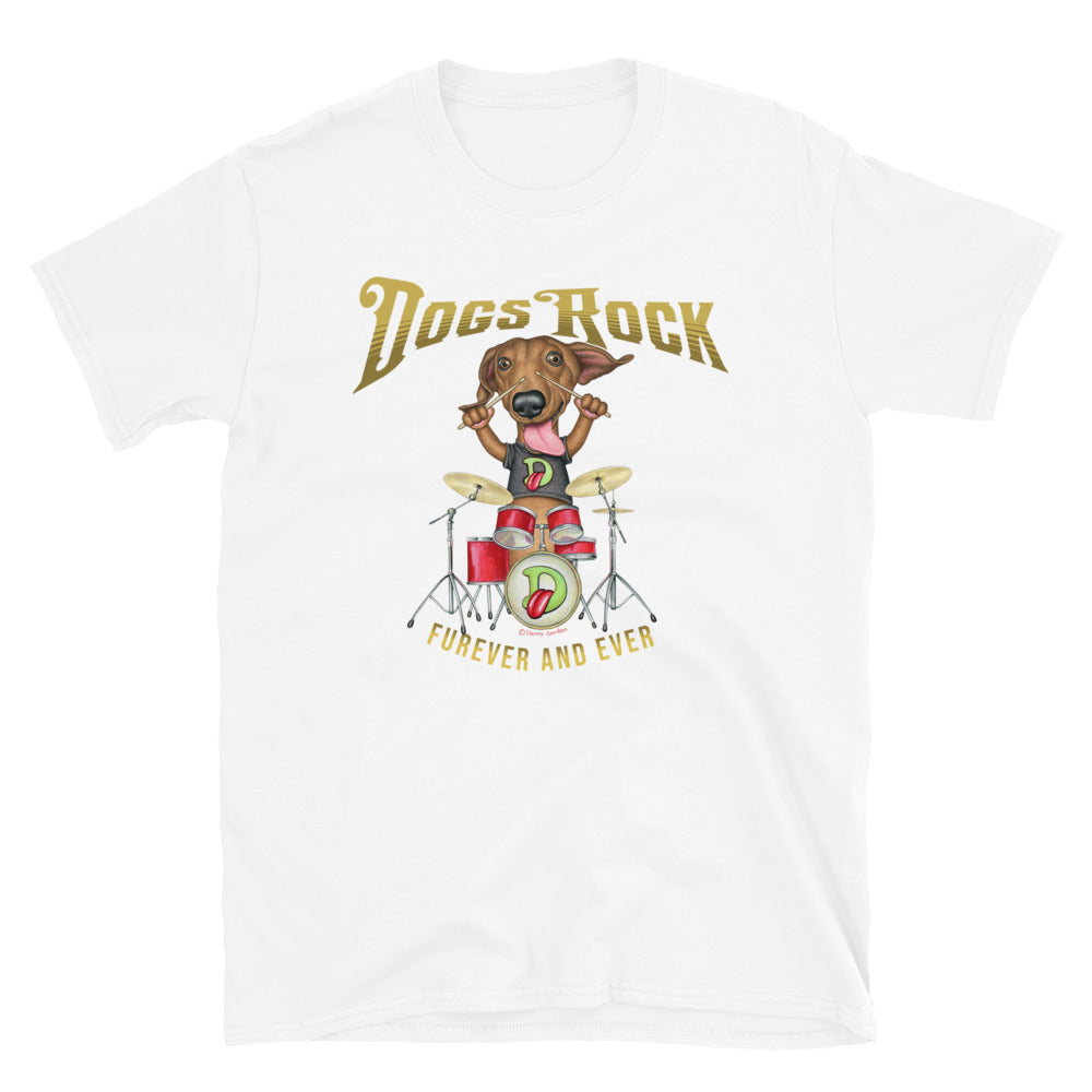 Famous Doxie drummer for a classic rock band on a Dogs Rock Furever Unisex T-Shirt